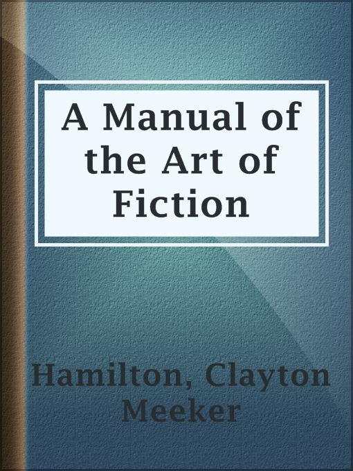 Title details for A Manual of the Art of Fiction by Clayton Meeker Hamilton - Available